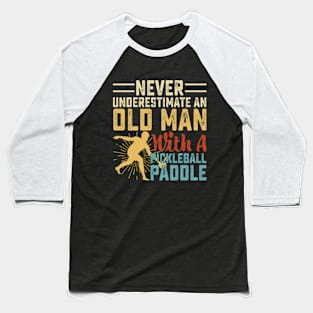 Never Underestimate An Old Man With A Pickleball Paddle Baseball T-Shirt